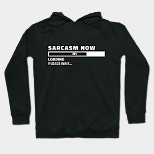 Sarcasm Now Loading FUNNY SARCASM Hoodie